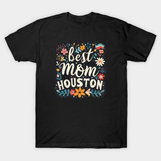 Best Mom From HOUSTON, mothers day USA T-Shirt